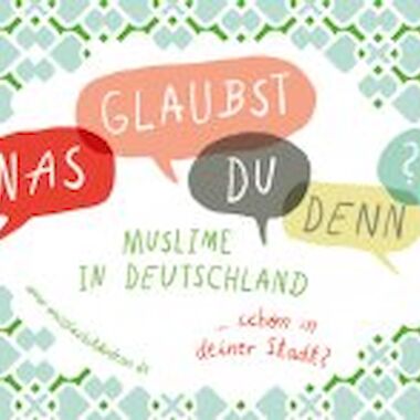 Plakat zu „Was glaubst du denn?!“ Muslime in Deutschland